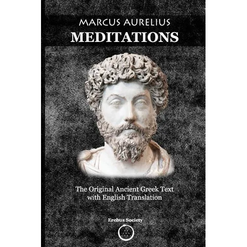 Marcus Aurelius Meditations: The Original Ancient Greek Text with English Translation