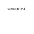 Witnesses to Christ: Studies in the Holy Gospels