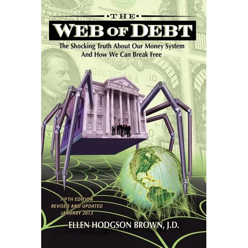 Web of Debt: The Shocking Truth about Our Money System and How We Can Break Free