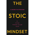 The Stoic Mindset: A Guide to Stoicism