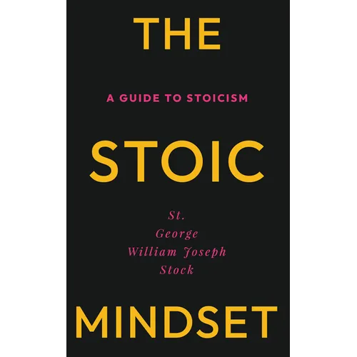 The Stoic Mindset: A Guide to Stoicism