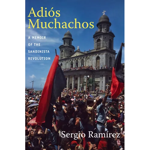 Adiós Muchachos: A Memoir of the Sandinista Revolution