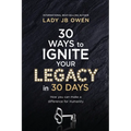 30 Ways to Ignite Your Legacy in 30 Days: How You Can Make a Difference for Humanity