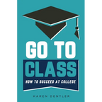 Go to Class: How to Succeed at College