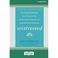 Unstressed: How Somatic Awareness Can Transform Your Body's Stress Response and Build Emotional Resilience [Large Print 16 Pt Edition]