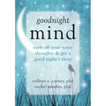 Goodnight Mind: Turn Off Your Noisy Thoughts and Get a Good Night's Sleep