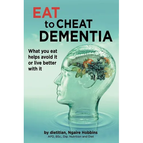 Eat To Cheat Dementia: What you eat helps avoid it or live better with it