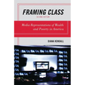 Framing Class: Media Representations of Wealth and Poverty in America