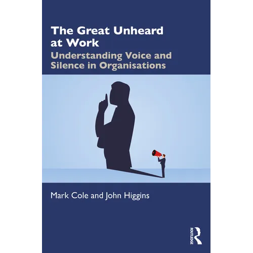 The Great Unheard at Work: Understanding Voice and Silence in Organisations