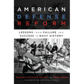 American Defense Reform: Lessons from Failure and Success in Navy History