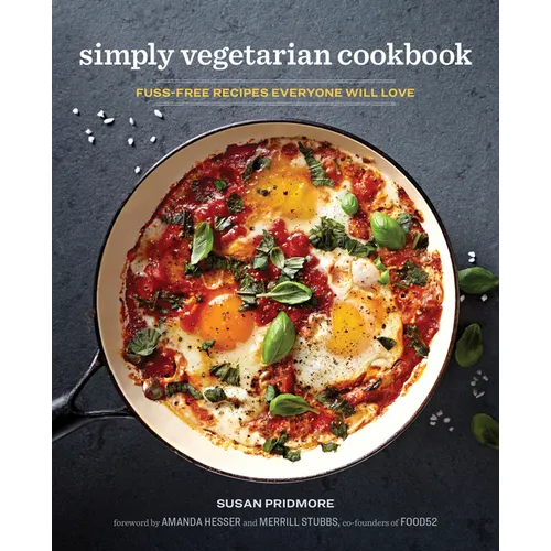 The Simply Vegetarian Cookbook: Fuss-Free Recipes Everyone Will Love