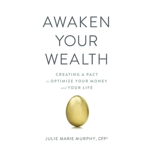 Awaken Your Wealth: Creating a PACT to OPTIMIZE YOUR MONEY and YOUR LIFE