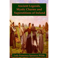 Ancient Legends, Mystic Charms, and Superstitions of Ireland