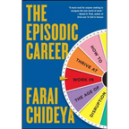 Episodic Career: How to Thrive at Work in the Age of Disruption