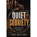 Quiet Sobriety: An honest story about how to stop drinking alcohol when nothing else has worked.
