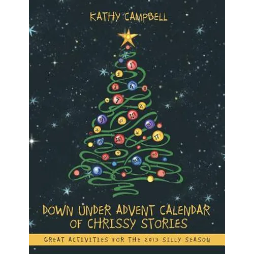 Down Under Advent Calendar of Chrissy Stories: Great Activities for the 2013 Silly Season