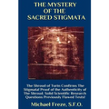 THE MYSTERY OF THE SACRED STIGMATA The Shroud of Turin Confirms The Stigmata!