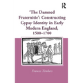 'The Damned Fraternitie': Constructing Gypsy Identity in Early Modern England, 1500-1700