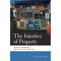 Injustice of Property: Homeless Encampments and the Limits of Liberalism