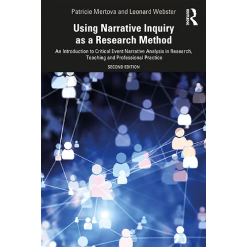 Using Narrative Inquiry as a Research Method: An Introduction to Critical Event Narrative Analysis in Research, Teaching and Professional Practice