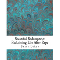 Beautiful Redemption: Reclaiming Life After Rape