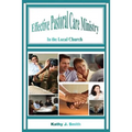 Effective Pastoral Care Ministry: In the Local Church