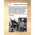 The Free Masons Repository. Containing a Selection of Valuable Discourses, Charges, Rules, Orders, Aphorisms, and Letters: ... to Which Is Added, a Va