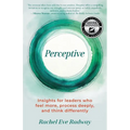 Perceptive: Insights for leaders who feel more, process deeply, and think differently