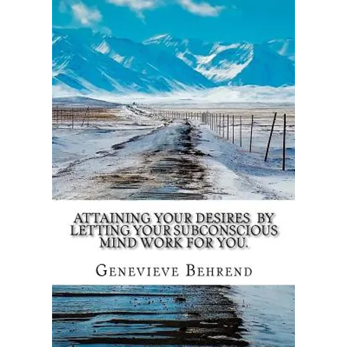 Attaining Your Desires By Letting Your Subconscious Mind Work for You.