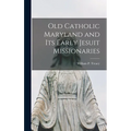 Old Catholic Maryland and its Early Jesuit Missionaries