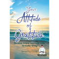 Sensei Self Development Series: Your Attitude of Gratitude: Develop Simple Gratitude Skills for Better Living