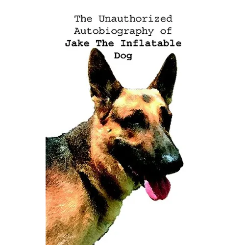 The Unauthorized Autobiography of Jake The Inflatable Dog