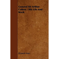 General Sir Arthur Cotton - His Life and Work
