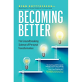 Becoming Better: The Groundbreaking Science of Personal Transformation