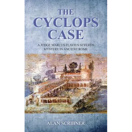 The Cyclops Case: A Judge Marcus Flavius Severus Mystery in Ancient Rome