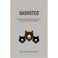 Dadvoted: Dads Devoted to Discovering their Duty, Direction, and Destiny