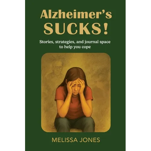 Alzheimer's Sucks!: Stories, strategies, and journal space to help you cope