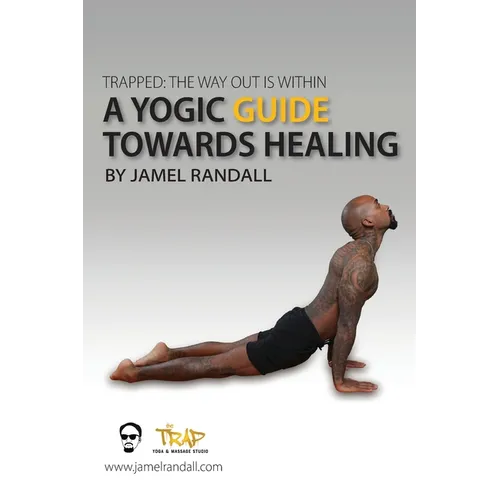 Trapped: The Way Out Is Within: A Yogic Guide Toward Healing