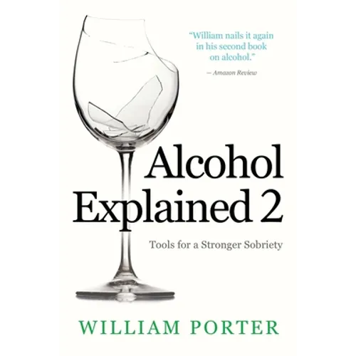 Alcohol Explained 2: Tools for a Stronger Sobriety