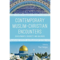 Contemporary Muslim-Christian Encounters: Developments, Diversity and Dialogues