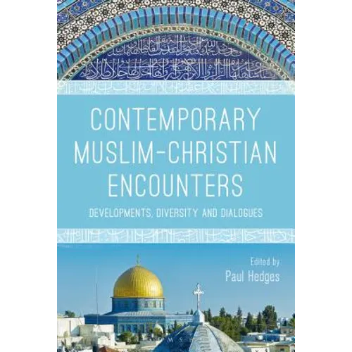 Contemporary Muslim-Christian Encounters: Developments, Diversity and Dialogues