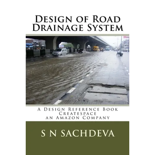Design of Road Drainage System: A Design Reference Book Createspace, an Amazon Company