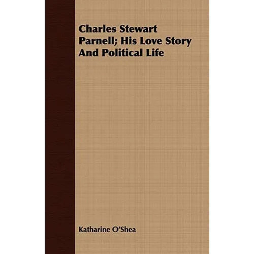 Charles Stewart Parnell; His Love Story And Political Life
