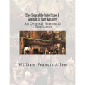 Slave Songs of the United States & Georgian Ex-Slave Narratives: An Original Historical Compilation