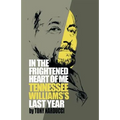 In the Frightened Heart of Me: Tennessee Williams's Last Year