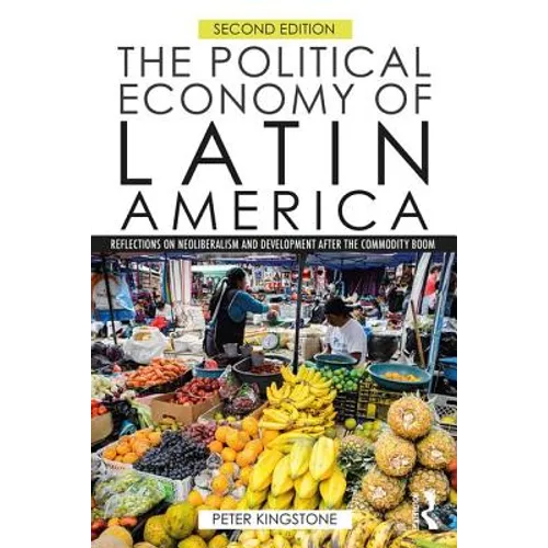 The Political Economy of Latin America: Reflections on Neoliberalism and Development After the Commodity Boom