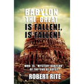 Babylon the Great is Fallen, is Fallen!: Who is "Mystery Babylon" of the End of Days?