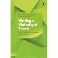 Writing a Watertight Thesis: Structure, Demystification and Defence
