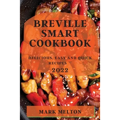 Breville Smart Cookbook 2022: Delicious, Easy and Quick Recipes
