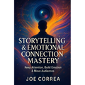 Storytelling & Emotional Connection Mastery: Keep Attention, Build Emotion & Move Audiences